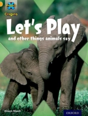 Project X Origins: Gold Book Band, Oxford Level 9: Communication: Let'S Play - And Other Things Animals Say