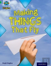 Project X Origins: Green Book Band, Oxford Level 5: Flight: Making Things That Fly