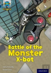 Project X Origins: Grey Book Band, Oxford Level 14: Behind The Scenes: Battle Of The Monster X-Bot