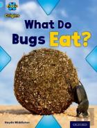 Project X Origins: Light Blue Book Band, Oxford Level 4: Bugs: What Do Bugs Eat?