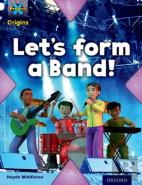 Project X Origins: White Book Band, Oxford Level 10: Working As A Team: Let'S Form A Band!