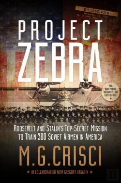Bertrand.pt - Project Zebra: Roosevelt And Stalin'S Top-Secret Mission To Train 300 Soviet Airmen In America