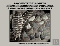 Projectile Points From Prehistoric Virginia (And Surrounding Area)