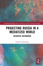 Projecting Russia In A Mediatized World