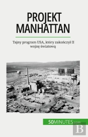 Projekt Manhattan : Tajny Program Usa, Który Zakonczyl Ii Wojne Swiatowa