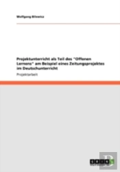 Projektunterricht Als Teil Des 'Offenen Lernens' Am Beispiel Eines Zeitungsprojektes Im Deutschunterricht