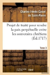 Projet De Traite Pour Rendre La Paix Perpetuelle Entre Les Souverains Chretiens.... Tome 3