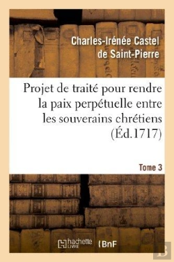 Bertrand.pt - Projet De Traite Pour Rendre La Paix Perpetuelle Entre Les Souverains Chretiens.... Tome 3