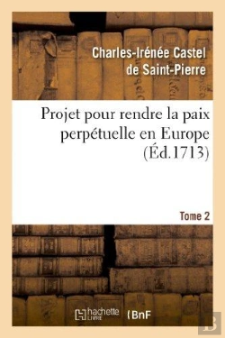 Bertrand.pt - Projet Pour Rendre La Paix Perpetuelle En Europe. Tome 2