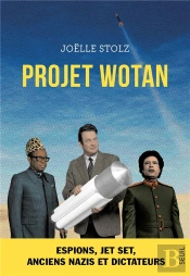 Projet Wotan : Espions, Jet Set, Anciens Nazis Et Dictateurs