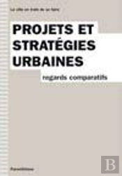 Projets Et Stratégies Urbaines ; Regards Comparatifs