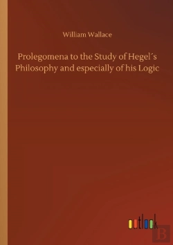 Bertrand.pt - Prolegomena To The Study Of Hegelã¯Â¿Â½S Philosophy And Especially Of His Logic