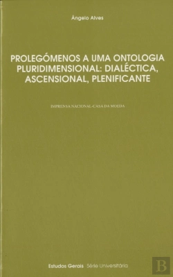 Bertrand.pt - Prolegómenos a Uma Ontologia Pluridimensional: Dialéctica, Ascensional, Plenificante