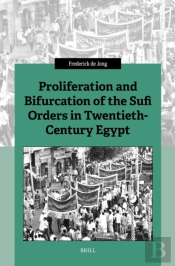 Proliferation And Bifurcation Of The Sufi Orders In Twentieth-Century Egypt