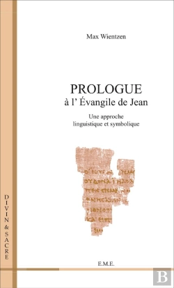 Bertrand.pt - Prologue À L'Evangile De Jean ; Une Approche Linguistique Et Symbolique