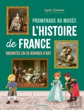 Promenade Au Musée : L'Histoire De France Racontée En 25 Oeuvres D'Art