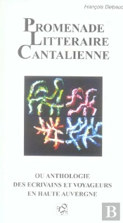 Promenade Litteraire Cantalienne Ou Anthologie Des Ecrivains Et Voyageurs En Haute Auvergne