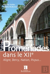 Promenades Dans Le Xiie ; Aligre, Bercy, Nation, Picpus...