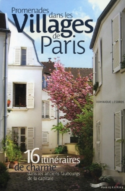Bertrand.pt - Promenades Dans Les Villages De Paris ; 16 Itinéraires De Charme Dans Les Anciens Faubourgs De La Capitale