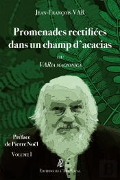 Promenades Rectifiées Dans Un Champ D'Acacias Ou Varia Macionica Volume 1