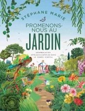 Promenons-Nous Au Jardin : Déambulation Joyeuse Et Curieuse Dans Le Monde Végétal