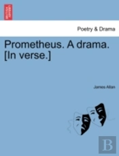 Prometheus. A Drama. (In Verse.)