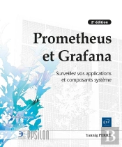 Prometheus Et Grafana : Surveillez Vos Applications Et Composants Système (2e Édition)