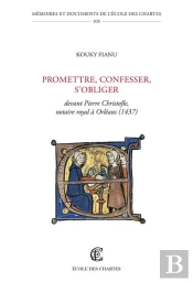 Promettre, Confesser, S'Obliger : Devant Pierre Christofle, Notaire Royal À Orléans, 1437