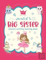 Promoted To Big Sister Unicorn Activity Coloring Book