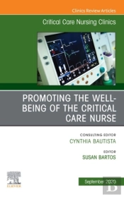 Promoting The Well-Being Of The Critical Care Nurse, An Issue Of Critical Care Nursing Clinics Of North America , E-Book