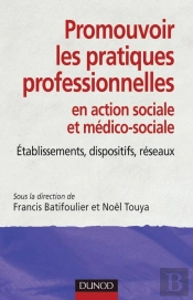 Promouvoir Les Pratiques Professionnelles En Action Sociale Et Médico-Sociale ; Établissements, Dispositifs, Réseaux