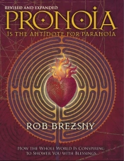 Pronoia Is The Antidote For Paranoia: How The Whole World Is Conspiring To Shower You With Blessings, Revised And Expanded