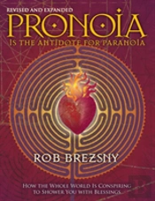 Pronoia Is The Antidote For Paranoia, Revised And Expanded