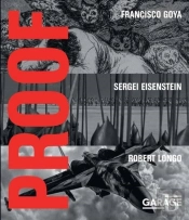 Proof - Francisco Goya, Sergei Eisenstein, Robert Longo