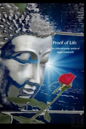 Proof Of Life; Collected Poetic Works Of Angel Dunworth