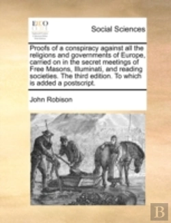 Bertrand.pt - Proofs Of A Conspiracy Against All The Religions And Governments Of Europe, Carried On In The Secret Meetings Of Free Masons, Illuminati, And Reading