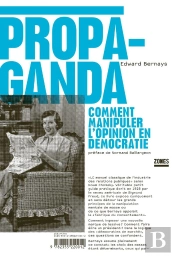 Propaganda ; Comment Manipuler L'Opinion En Démocratie