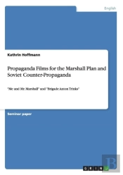 Propaganda Films For The Marshall Plan And Soviet Counter-Propaganda