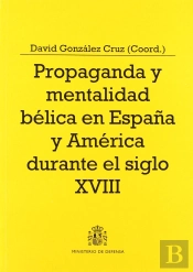 Propaganda Y Mentalidad Bélica En España Y América Durante El Siglo Xviii
