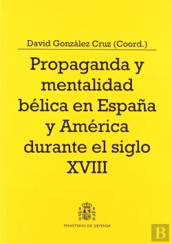 Bertrand.pt - Propaganda Y Mentalidad Bélica En España Y América Durante El Siglo Xviii