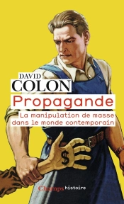 Propagande ; La Manipulation De Masse Dans Le Monde Contemporain