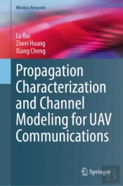 Propagation Characterization And Channel Modeling For Uav Communications