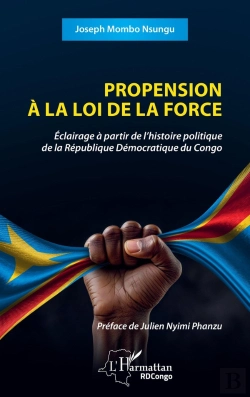 Bertrand.pt - Propension À La Loi De La Force : Éclairage À Partir De L'Histoire Politique De La République Démocratique Du Congo