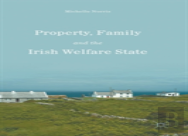 Property, Family And The Irish Welfare State