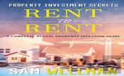 Property Investment Secrets - Rent To Rent: A Complete Property Investing Guide
