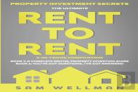 Property Investment Secrets - The Ultimate Rent To Rent 2-In-1 Book Bundle - Book 1: A Complete Rental Property Investing Guide - Book 2: You'Ve Got Questions, I'Ve Got Answers!