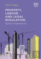 Property, Labour And Legal Regulation - Dignity Or Dependence?