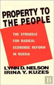 Property To The People: The Struggle For Radical Economic Reform In Russia