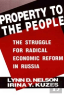 Property To The People: The Struggle For Radical Economic Reform In Russia