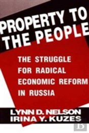 Property To The People: The Struggle For Radical Economic Reform In Russia
